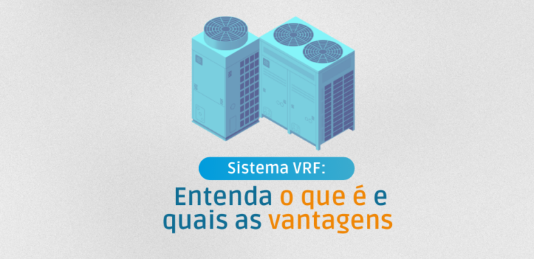 Conheça mais sobre o sistema VRF. Vantagens e desvantagens desse sistema.