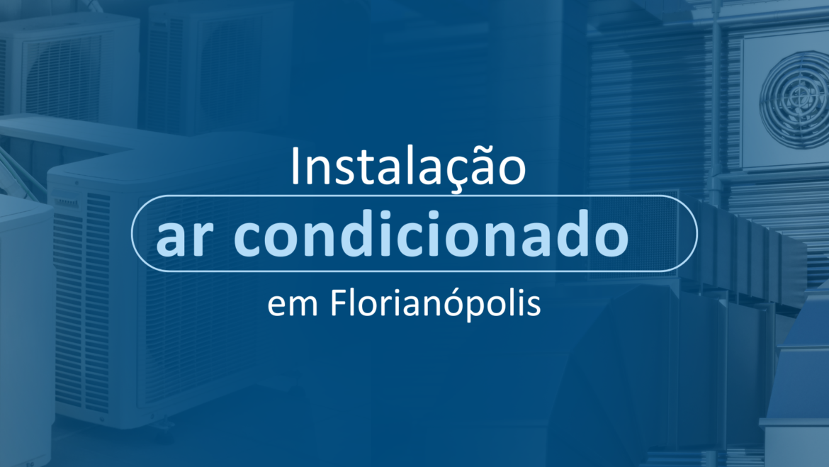 Instalação de Ar Condicionado em Florianópolis